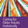 Test Bank For Caring for Older Adults Holistically