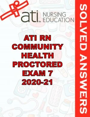 Solved Exams For ATI RN COMMUNITY HEALTH PROCTORED EXAM 7 2020-21