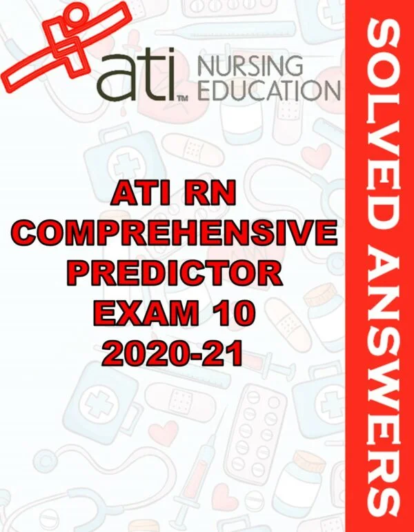 Solved Exams For ATI RN COMPREHENSIVE PREDICTOR EXAM 10 2020-21
