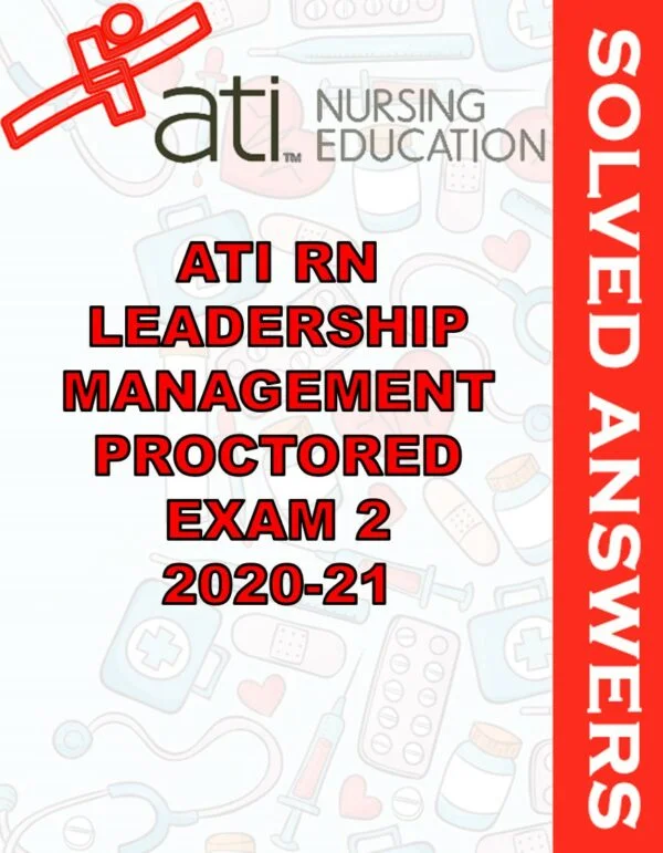Solved Exams For ATI RN LEADERSHIP MANAGEMENT PROCTORED EXAM 2 2020-21