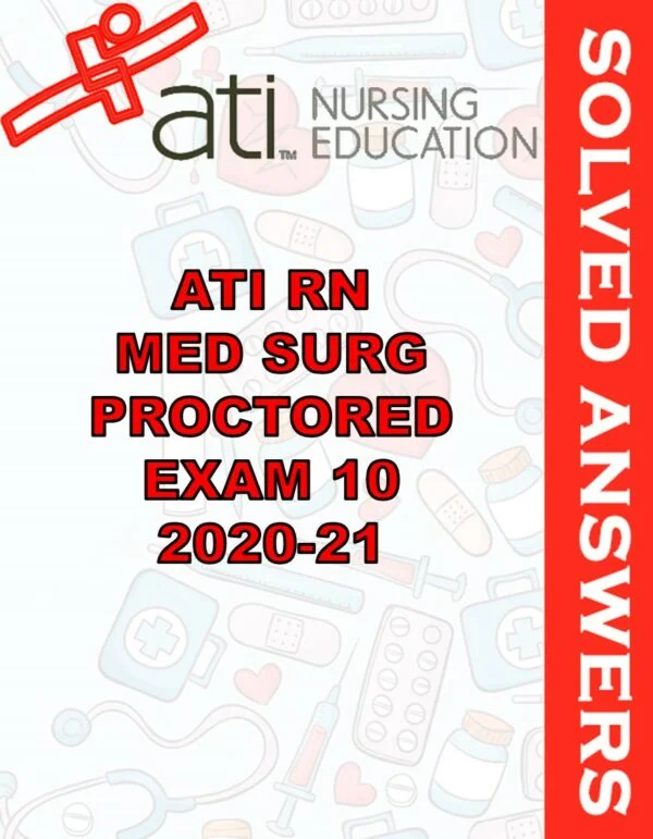 Solved Exams For ATI RN MED SURG PROCTORED EXAM 10 2020-21