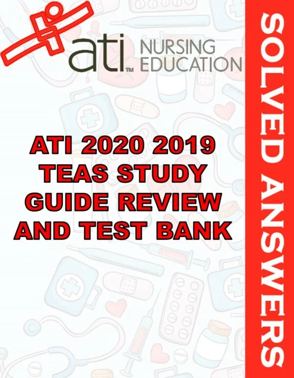 Solved Exams For ATI 2020 2019 TEAS STUDY GUIDE REVIEW AND TEST BANK