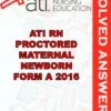 Solved Exams For ATI RN PROCTORED MATERNAL NEWBORN FORM A 2016