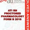 Solved Exams For ATI RN PROCTORED PHARMACOLOGY FORM B 2016