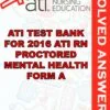 Solved Exams For ATI TEST BANK FOR 2016 ATI RN PROCTORED MENTAL HEALTH FORM A