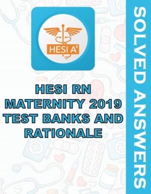 Solved Exams For HESI RN MATERNITY 2019 TEST BANKS AND RATIONALE