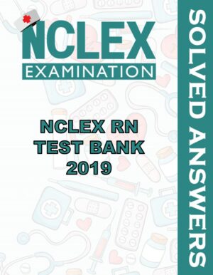 Solved Exams For NCLEX RN TEST BANK 2019
