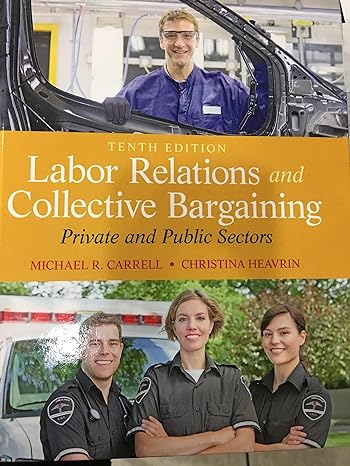 Test Bank for Labor Relations and Collective Bargaining: Private and Public Sectors