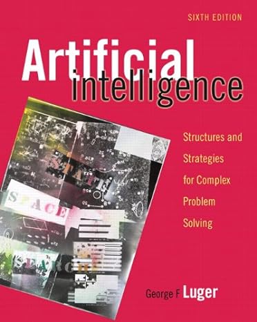 Solution Manual for Artificial Intelligence: Structures and Strategies for Complex Problem Solving