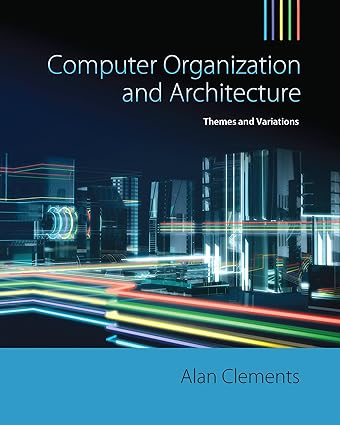 Solution Manual for Computer Organization and Architecture: Themes and Variations