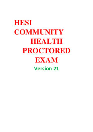 2021 HESI Community Health Proctored Exam Version 21 With Answers (35 Solved Questions)