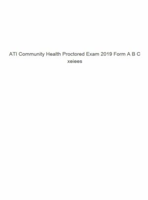 2019 ATI Community Health Proctored Exam with Answers (107 Solved Questions)