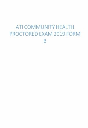 2019 ATI Community Health Proctored Exam with Answers (59 Solved Questions)