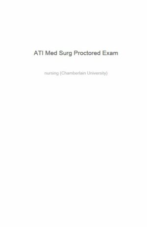 2023-2024 ATI Medical Surgical Proctored Exam with Answers (61 Solved Questions)