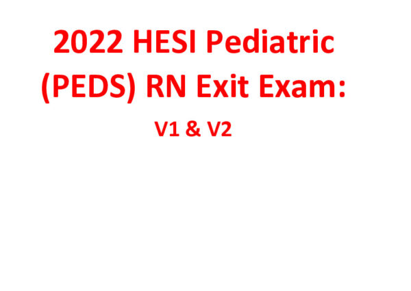 2022 HESI RN Pediatric Exit Exam Version 1 and Version 2 With Answers (109 Solved Questions)