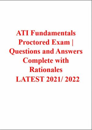 2021-2022 ATI Fundamentals Proctored Exam with Answers (400 Solved Questions)