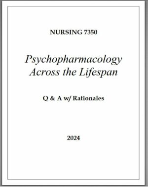 2024 NUR7350 Psychopharmacology Across the Lifespan with Answers (36 Solved Questions)