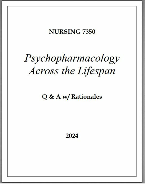 2024 NUR7350 Psychopharmacology Across the Lifespan with Answers (36 Solved Questions)