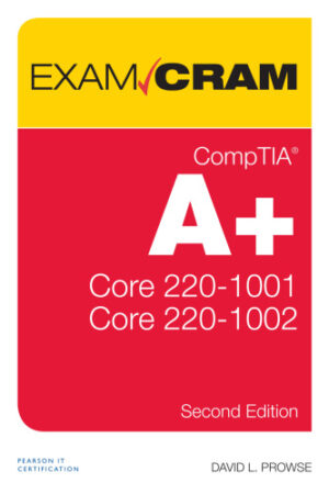 CompTIA A+ Core 1 (220-1001) and Core 2 (220-1002) Exam Cram (2020)