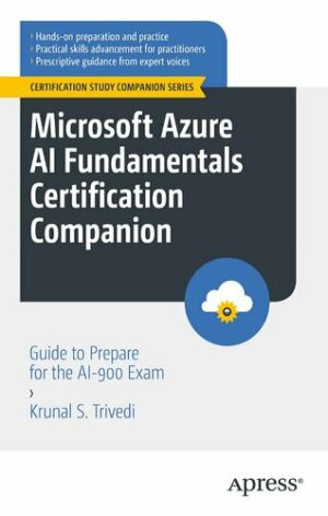 Microsoft Azure AI Fundamentals Certification Companion: AI-900 Exam (2023)