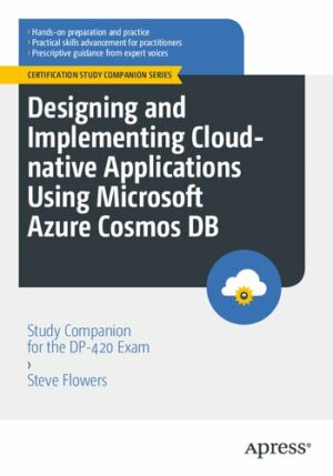 Designing and Implementing Cloud-native Applications Using Microsoft Azure Cosmos DB: Study Companion for the DP-420 Exam (2023)