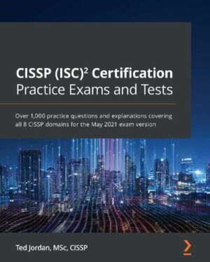 CISSP ISC2 Certification Practice Exams and Tests: All 8 CISSP domains for May 2021 (2021)