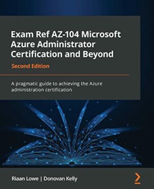 Exam Ref AZ-104 Microsoft Azure Administrator Certification and Beyond