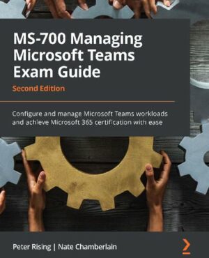 MS-700 MANAGING MICROSOFT TEAMS EXAM GUIDE - 365 Certification (2022)