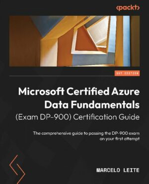 Microsoft Certified Azure Data Fundamentals (Exam DP-900) Certification Guide: DP-900 exam (2022)