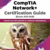 CompTIA Network+ Certification Guide (Exam N10-008): Unleash your full potential as a Network Administrator (2023)