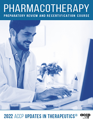 ACCP Updates in Therapeutics® 2022: Pharmacotherapy Preparatory Review and Recertification Course (2022)