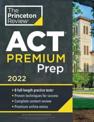 Princeton Review ACT Premium Prep 2022 8 Practice Tests + Content Review (2022)