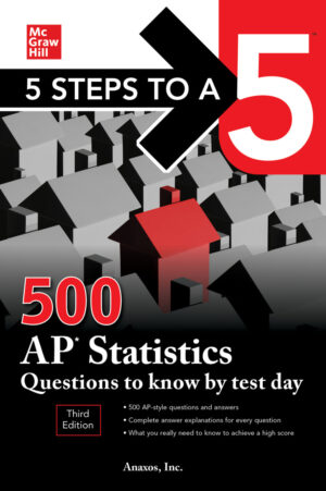 5 Steps to a 5: 500 AP Statistics Questions to Know by Test Day (2020)