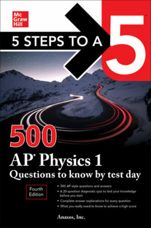 5 Steps to a 5: 500 AP Physics 1 Questions to Know by Test Day