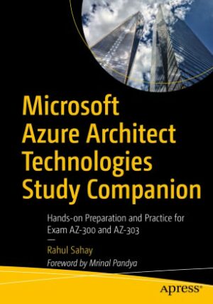 Microsoft Azure Architect Technologies Study Companion: Exam AZ-300 and AZ-303 (2020)