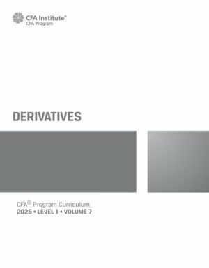 2025 CFA© Program Curriculum Level I Volume 7 - DERIVATIVES (2025)