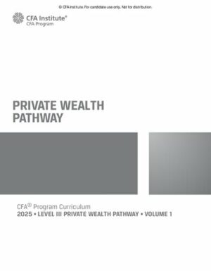 Private Wealth Pathway: 2025 CFA© Program Curriculum Level 3 1 (2025)